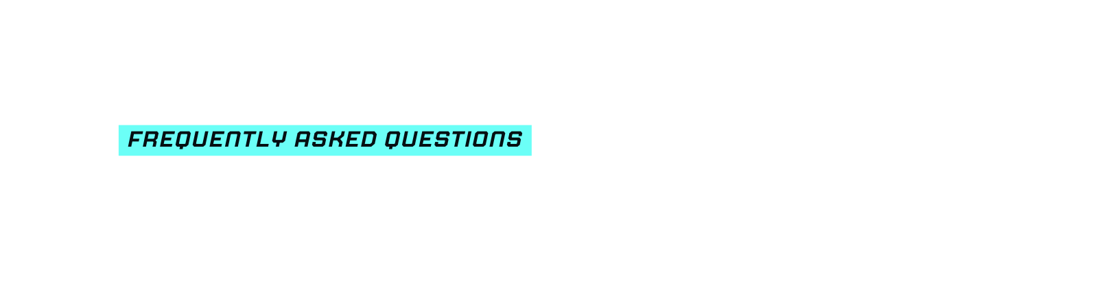 FREQUENTLY ASKED QUESTIONS